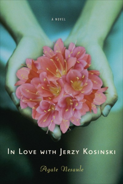 In love with Jerzy Kosinski [electronic resource] : a novel / Agate Nesaule.