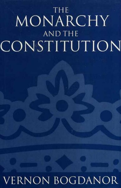 The monarchy and the constitution [electronic resource] / Vernon Bogdanor.