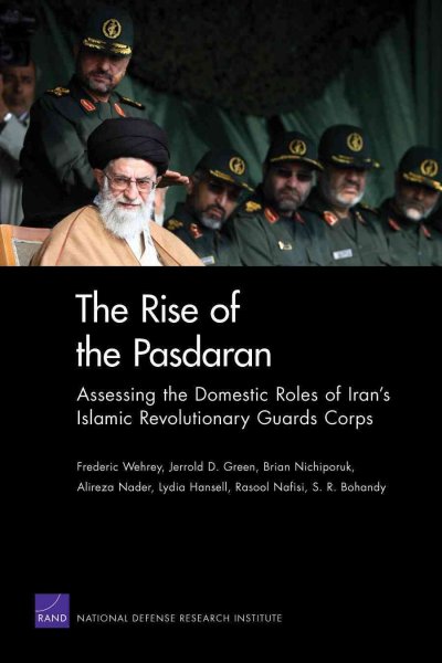 The rise of the Pasdaran [electronic resource] : assessing the domestic roles of Iran's Islamic Revolutionary Guards Corps / Frederic Wehrey ... [et al.].