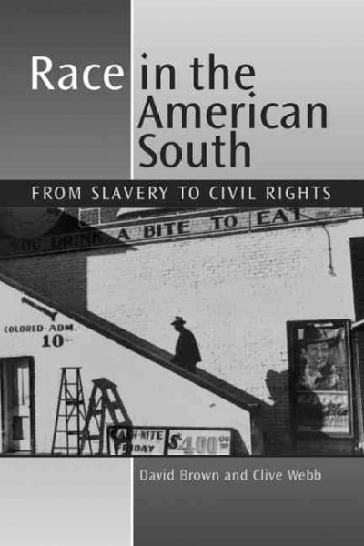 Race in the American south [electronic resource] : from slavery to civil rights / David Brown and Clive Webb.