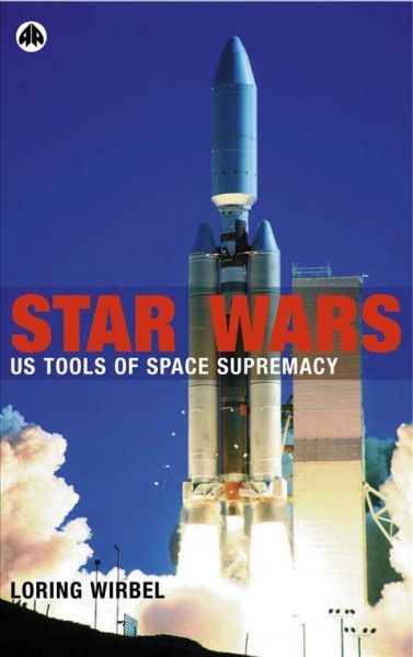 Star wars [electronic resource] : US tools of space supremacy / Loring Wirbel.