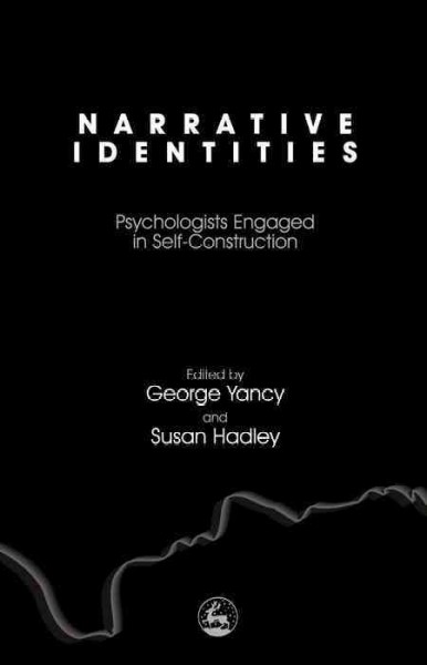 Narrative identities [electronic resource] : psychologists engaged in self-construction / edited by George Yancy and Susan Hadley.