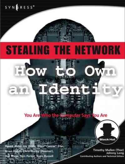 Stealing the network [electronic resource] : how to own an identity / Raven Alder ... [et al.] ; Timothy Mullen (Thor), contributing author and technical editor ; Johnny Long, contributing author and technical editor.