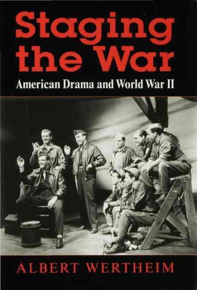 Staging the war [electronic resource] : American drama and World War II / Albert Wertheim.