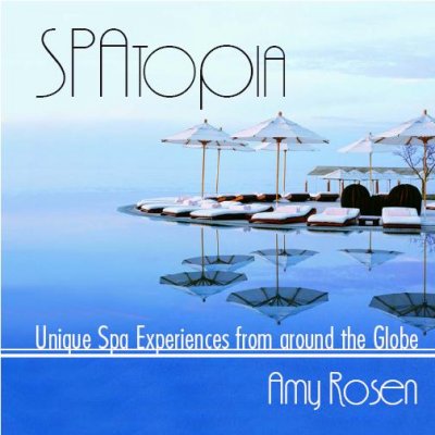 SPAtopia [electronic resource] : unique spa experiences from around the globe / Amy Rosen.