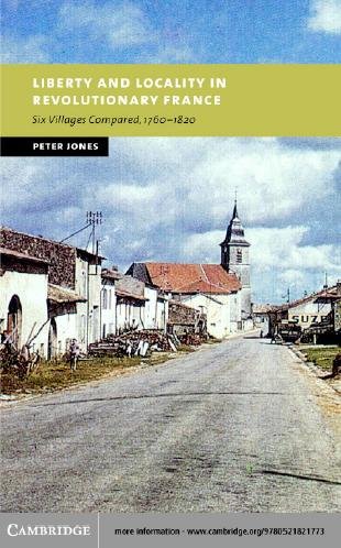 Liberty and locality in revolutionary France [electronic resource] : six villages compared, 1760-1820 / Peter Jones.