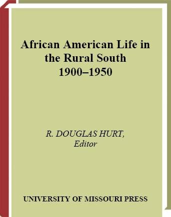 African American life in the rural South, 1900-1950 [electronic resource] / edited by R. Douglas Hurt.