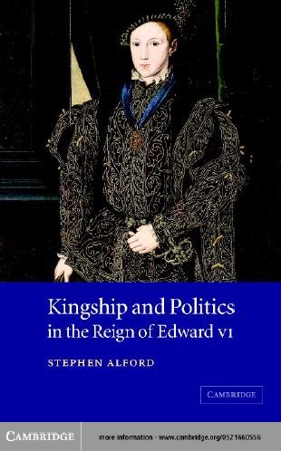 Kingship and politics in the reign of Edward VI [electronic resource] / Stephen Alford.