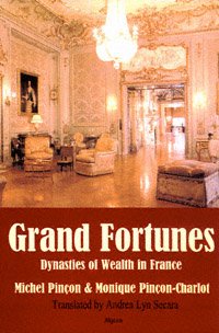 Grand fortunes [electronic resource] : dynasties of wealth in France / Michel Pinçon, Monique Pinçon-Charlot ; trans. by Andrea Lynn Secara.