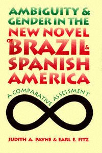 Ambiguity and gender in the new novel of Brazil and Spanish America [electronic resource] : a comparative assessment / Judith A. Payne and Earl E. Fitz.