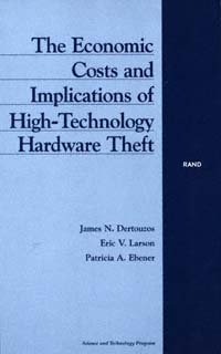 The economic costs and implications of high-technology hardware theft [electronic resource] / James N. Dertouzos, Eric V. Larson, Patricia A. Ebener.