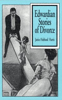 Edwardian stories of divorce [electronic resource] / Janice Hubbard Harris.