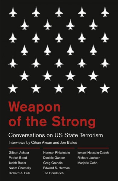 Weapon of the strong [electronic resource] : conversations on US state terrorism / interviews by Cihan Aksan and Jon Bailes.