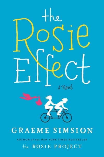 The Rosie effect : a novel / Graeme Simsion.