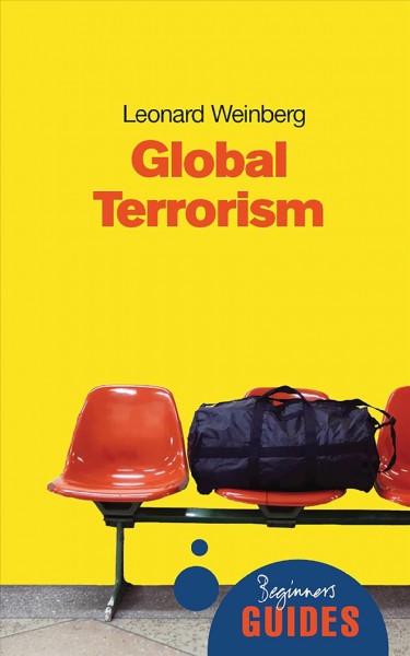 Global terrorism [electronic resource] : a beginner's guide / Leonard Weinberg.