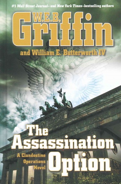 The assassination option : a clandestine operations novel / W.E.B. Griffin and William E. Butterworth IV.