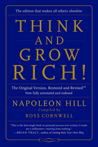 Think and grow rich! / by Napoleon Hill ; with revisions, editor's foreword and annotations by Ross Cornwell.