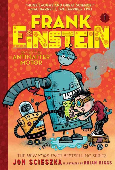 Frank Einstein and the antimatter motor / Jon Scieszka ; illustrated by Brian Biggs.