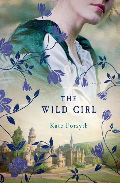 The wild girl / Kate Forsyth.