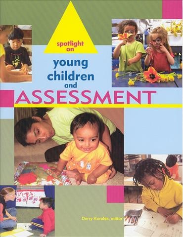 Spotlight on young children and assessment / Derry Koralek, editor.