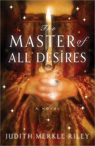 The master of all desires : a novel / Judith Merkle Riley.