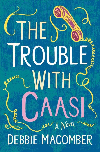 The trouble with Caasi : a novel / Debbie Macomber.