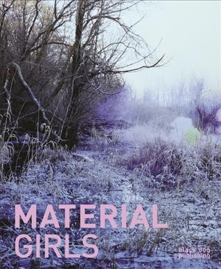 Material girls / editor, Jennifer Matotek ; managing editor: Blair Fornwald.