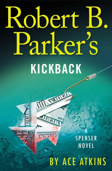 Robert B. Parker's kickback : [a Spenser novel] / Ace Atkins.