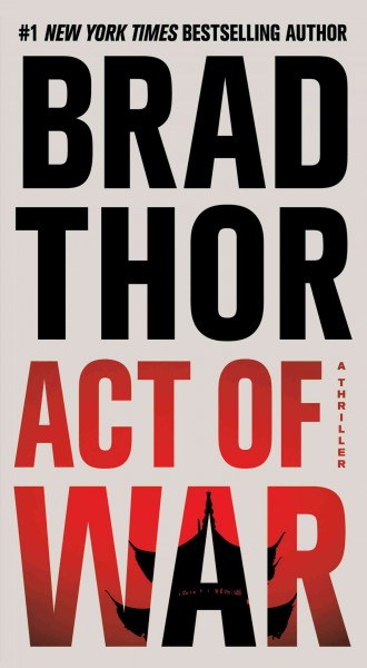 Act of war : a thriller / Brad Thor.