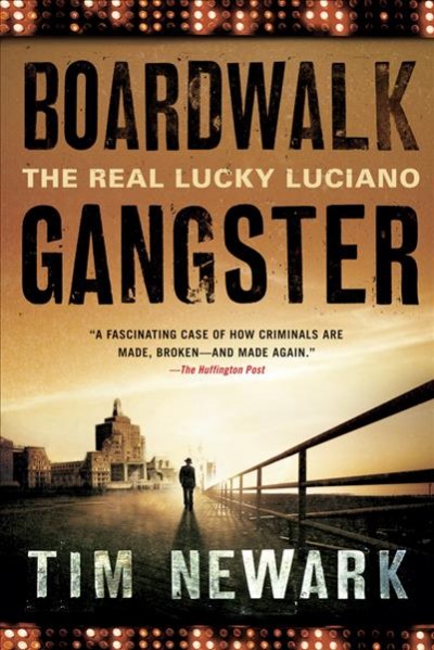 Boardwalk gangster : the real Lucky Luciano / Tim Newark.
