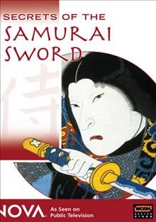 Secrets of the samurai sword [videorecording] / produced for Nova by Hamilton Land & Cattle, Inc. ; narration written by Doug Hamilton ; produced for Nova by Doug Hamilton.