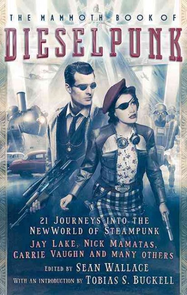 The mammoth book of dieselpunk / edited by Sean Wallace.