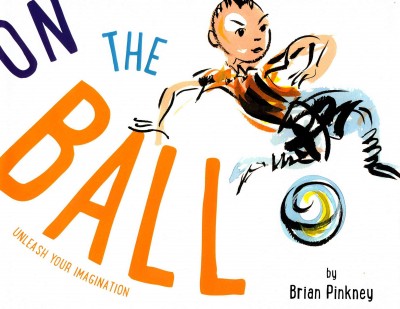 On the ball / by Brian Pinkney.