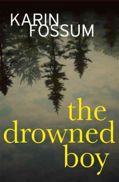 The drowned boy / Karin Fossum ; translated from the Norwegian by Kari Dickson.