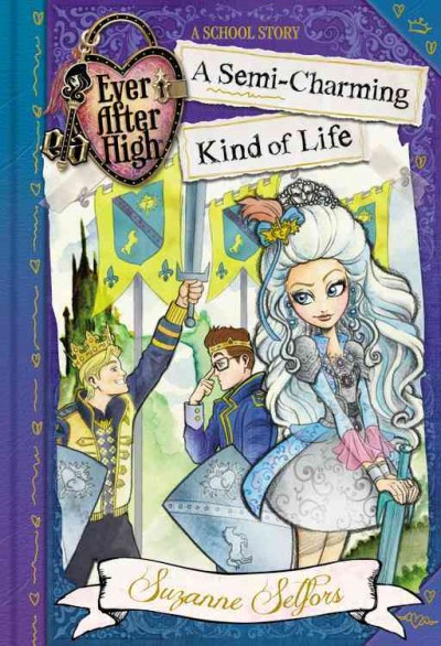 A semi-charming kind of life / Ever After High : Vol.3; Suzanne Selfors