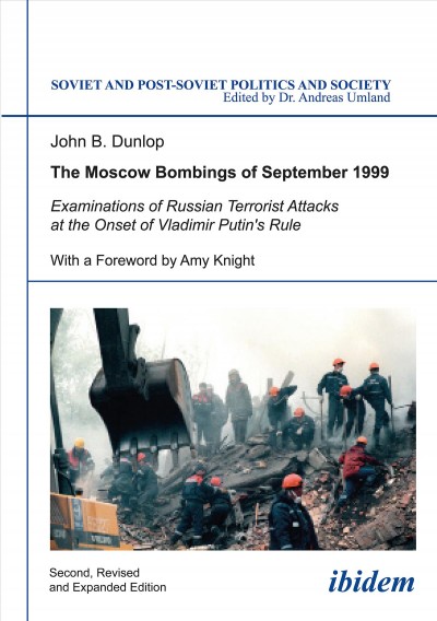 The Moscow Bombings of September 1999 [electronic resource] : Examinations of Russian Terrorist Attacks at the Onset of Vladimir Putin's Rule.