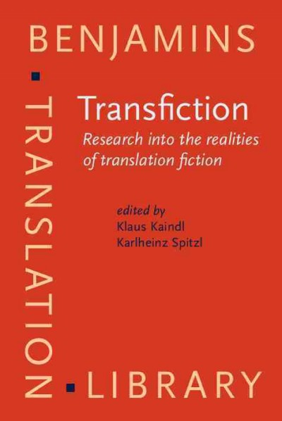 Transfiction [electronic resource] : Research into the realities of translation fiction / edited by Klaus Kaindl, Karlheinz Spitzel.
