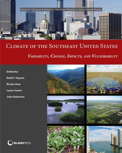 Climate of the southeast United States : variability, change, impacts, and vulnerability / edited by Keith T. Ingram [and three more].
