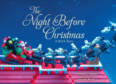 The night before Christmas : a brick story / Clement C. Moore ; illustrated by Amanda Brack.