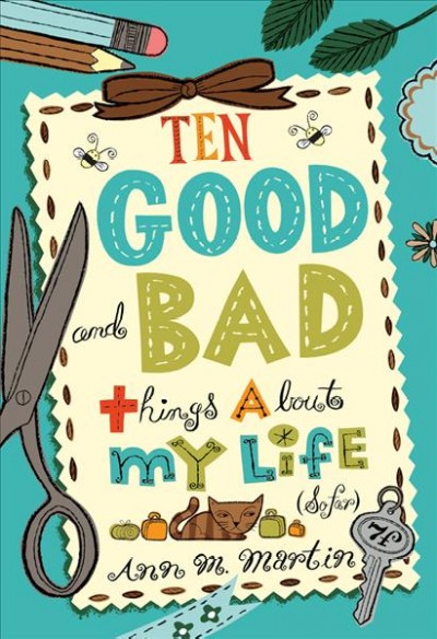 Ten good and bad things about my life (so far) / Ann M. Martin.