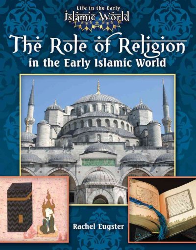 The role of religion in the early Islamic world / Jim Whiting.