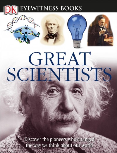 Eyewitness great scientists : discover the pioneers who changed the way we think about our world