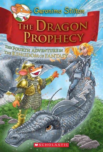 The dragon prophecy : the fourth adventure in the Kingdom of Fantasy / [text by] Geronimo Stilton ; [illustrations by Danilo Barozzi, Silvia Bigolin, and Giuseppe Giundani ; translated by Julia Heim].