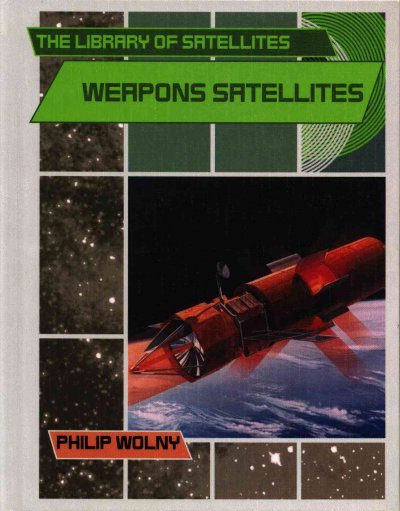 Weapons satellites / Philip Wolny.