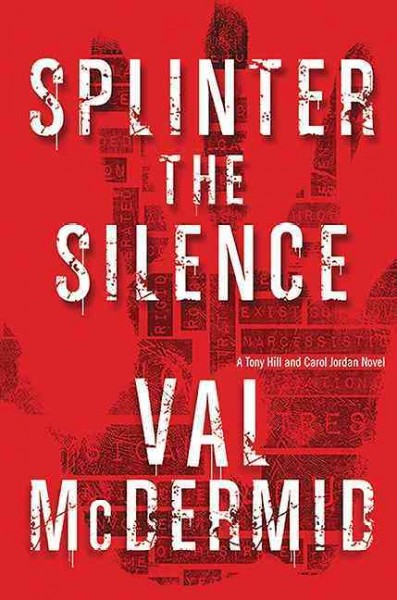 Splinter the silence : a Tony Hill and Carol Jordan novel / Val McDermid.