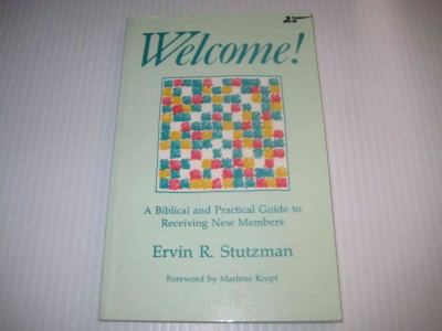 Welcome! : a biblical and practical guide to receiving new members / Ervin R. Stutzman ; foreword by Marlene Kropf.
