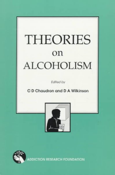 Theories on alcoholism / C. Douglas Chaudron and D. Adrian Wilkinson, editors.