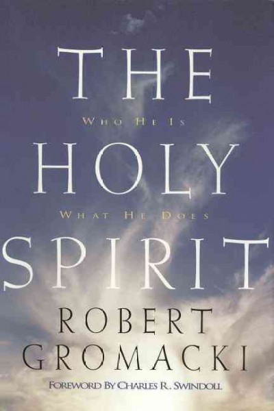 The Holy Spirit : who He is, what He does / Robert Gromacki ; foreword by Charles R. Swindoll.