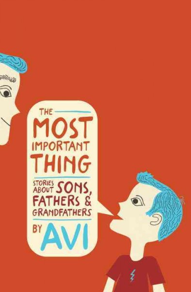 The most important thing : stories about sons, fathers, and grandfathers / Avi.