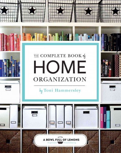The complete book of home organization / by Toni Hammersley.